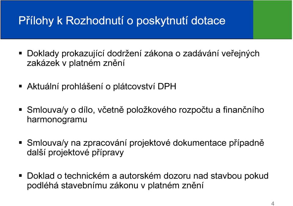 rozpočtu a finančního harmonogramu Smlouva/y na zpracování projektové dokumentace případně další