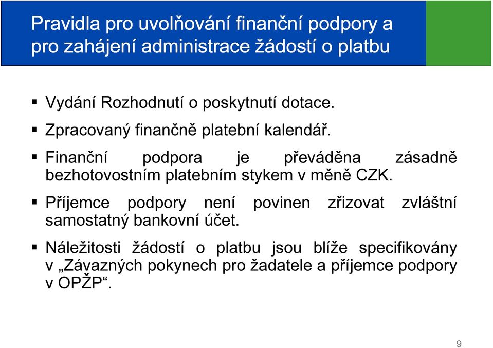 Finanční podpora je převáděna zásadně bezhotovostním platebním stykem v měně CZK.