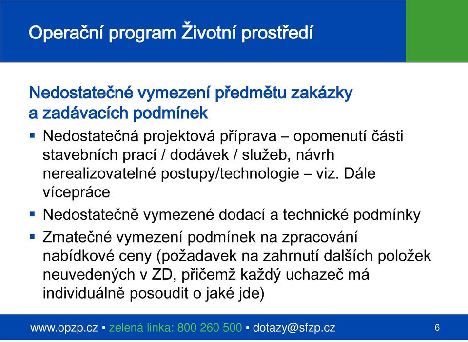 Dále vícepráce Nedostatečně vymezené dodací a technické podmínky Zmatečné vymezení podmínek na zpracování