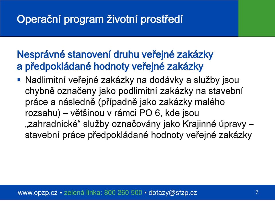 zakázky na stavební práce a následně (případně jako zakázky malého rozsahu) většinou v rámci PO 6, kde