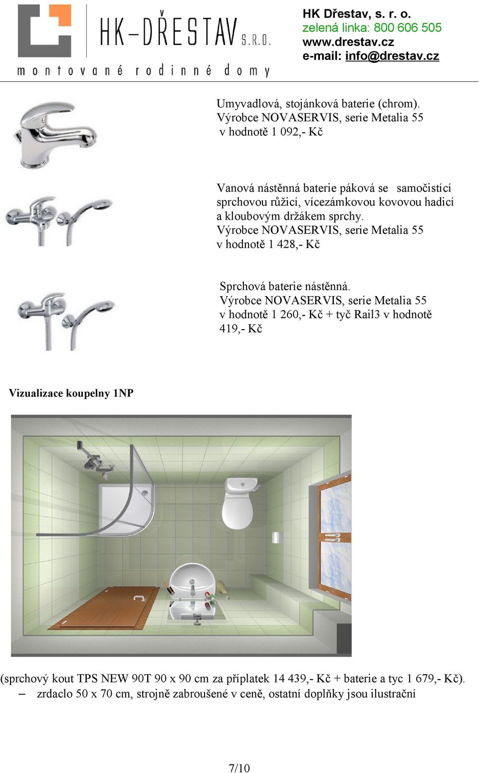 hadicí a kloubovým držákem sprchy. Výrobce NOVASERVIS, serie Metalia 55 v hodnotě 1 428,- Kč Sprchová baterie nástěnná.