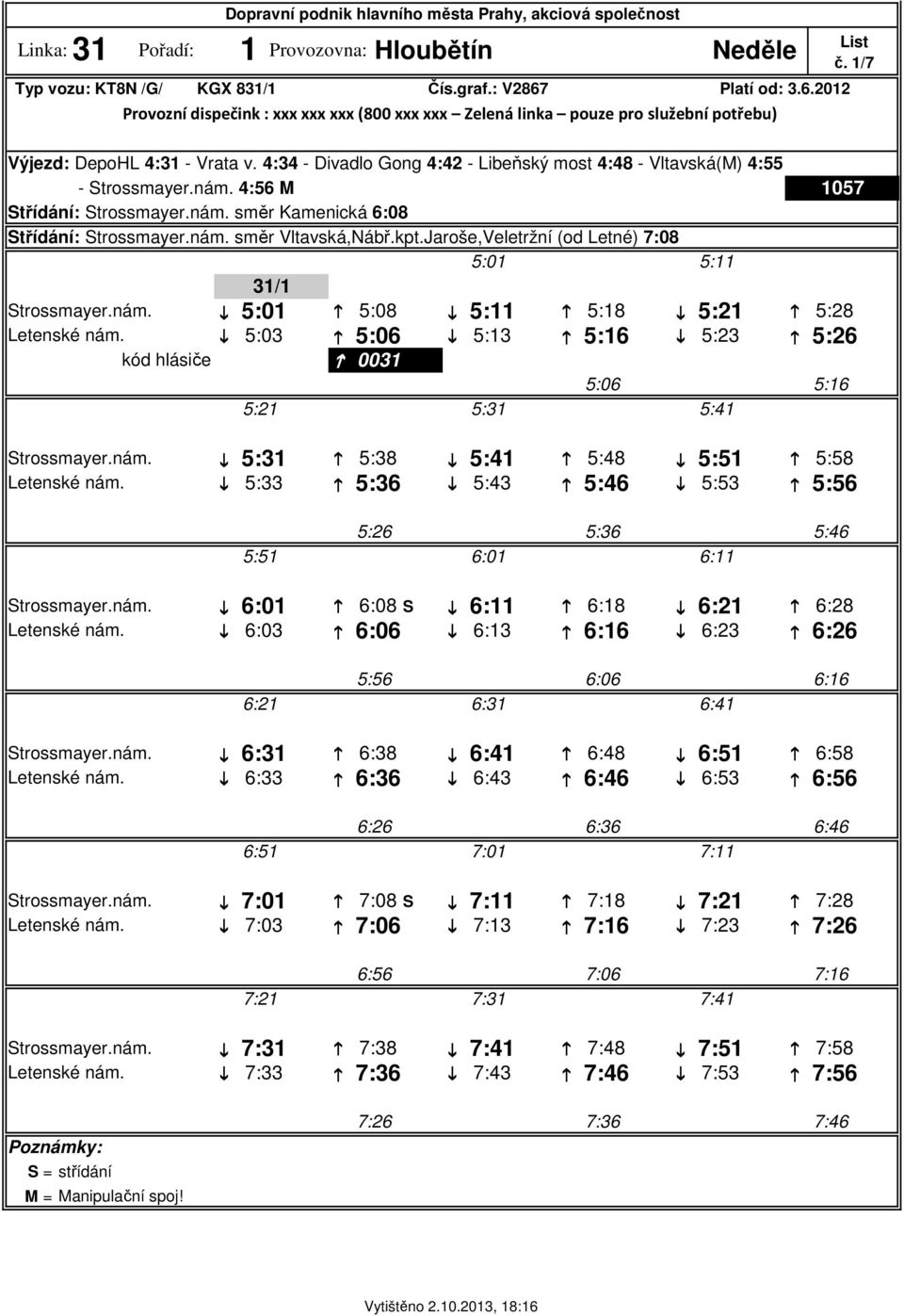 ; 5:03 : 5:06 ; 5:13 : 5:16 ; 5:23 : 5:26 kód hlásiče : 0031 5:06 5:21 5:31 5:41 Strossmayer.nám. ; 5:31 : 5:38 ; 5:41 : 5:48 ; 5:51 : 5:58 Letenské nám.