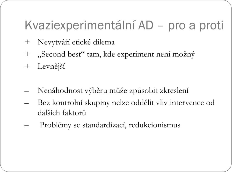 výběru může způsobit zkreslení Bez kontrolní skupiny nelze oddělit