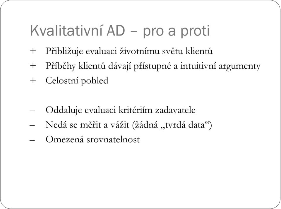 argumenty + Celostní pohled Oddaluje evaluaci kritériím