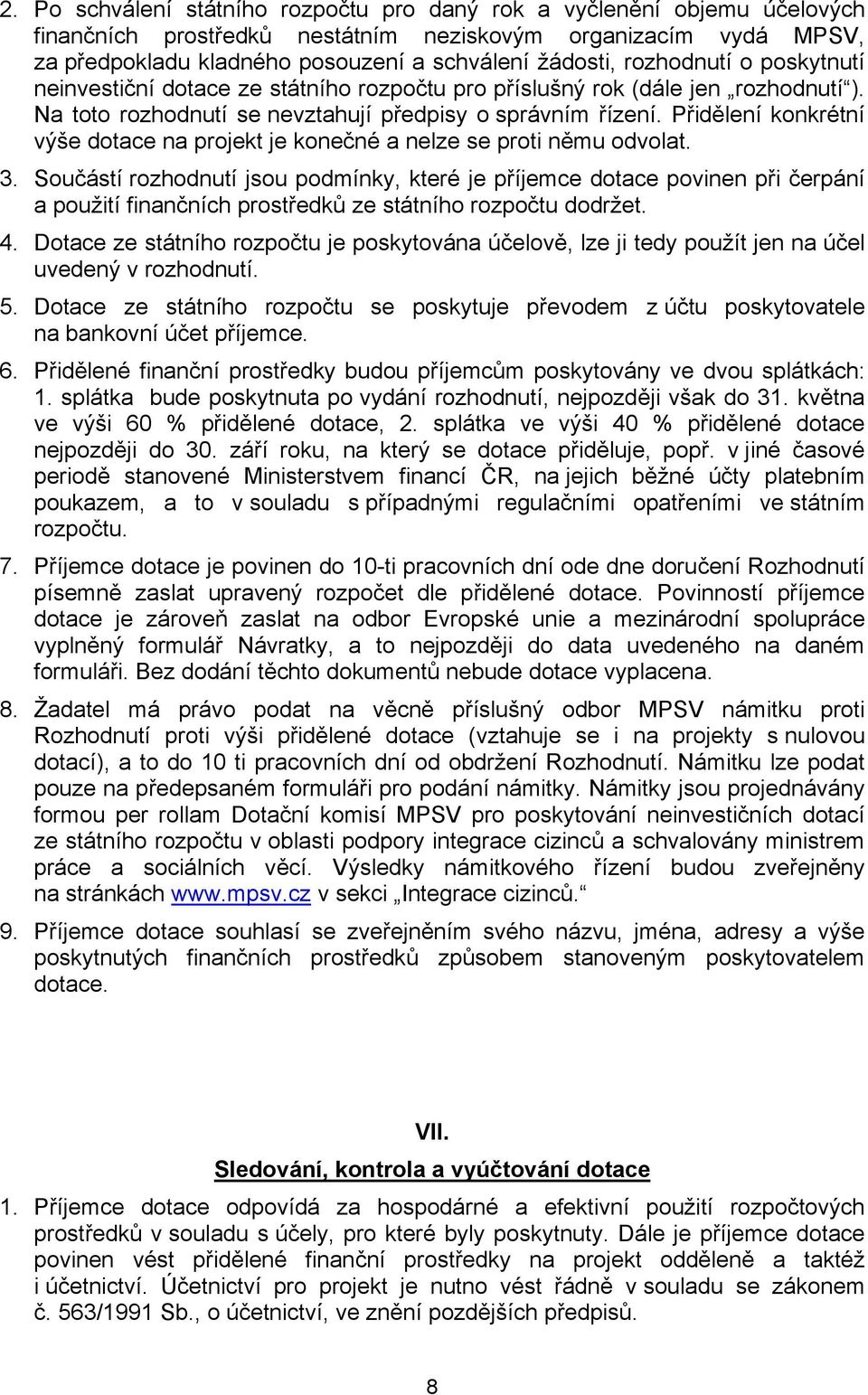 Přidělení konkrétní výše dotace na projekt je konečné a nelze se proti němu odvolat. 3.