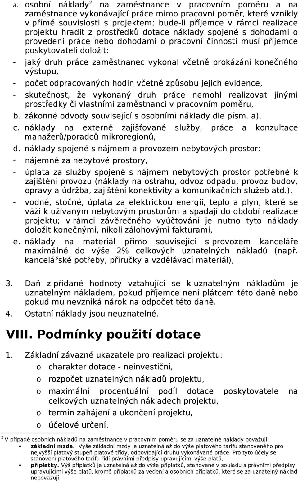 dpracvaných hdin včetně způsbu jejich evidence, - skutečnst, že vyknaný druh práce nemhl realizvat jinými prstředky či vlastními zaměstnanci v pracvním pměru, b.