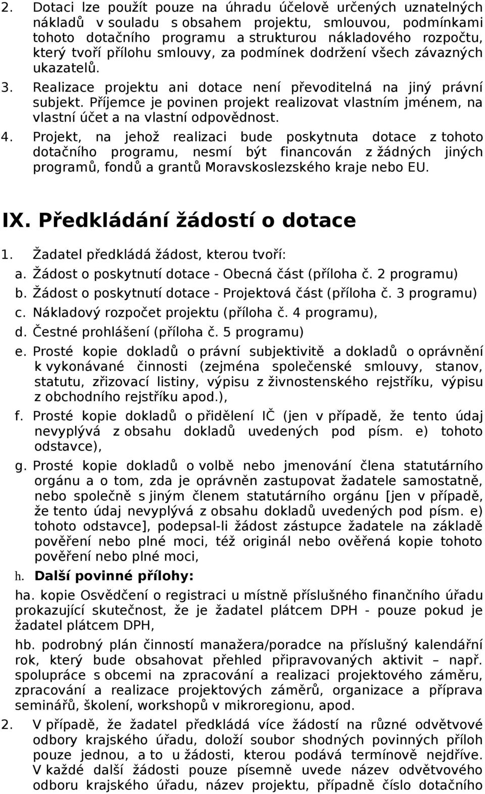 Příjemce je pvinen prjekt realizvat vlastním jménem, na vlastní účet a na vlastní dpvědnst. 4.