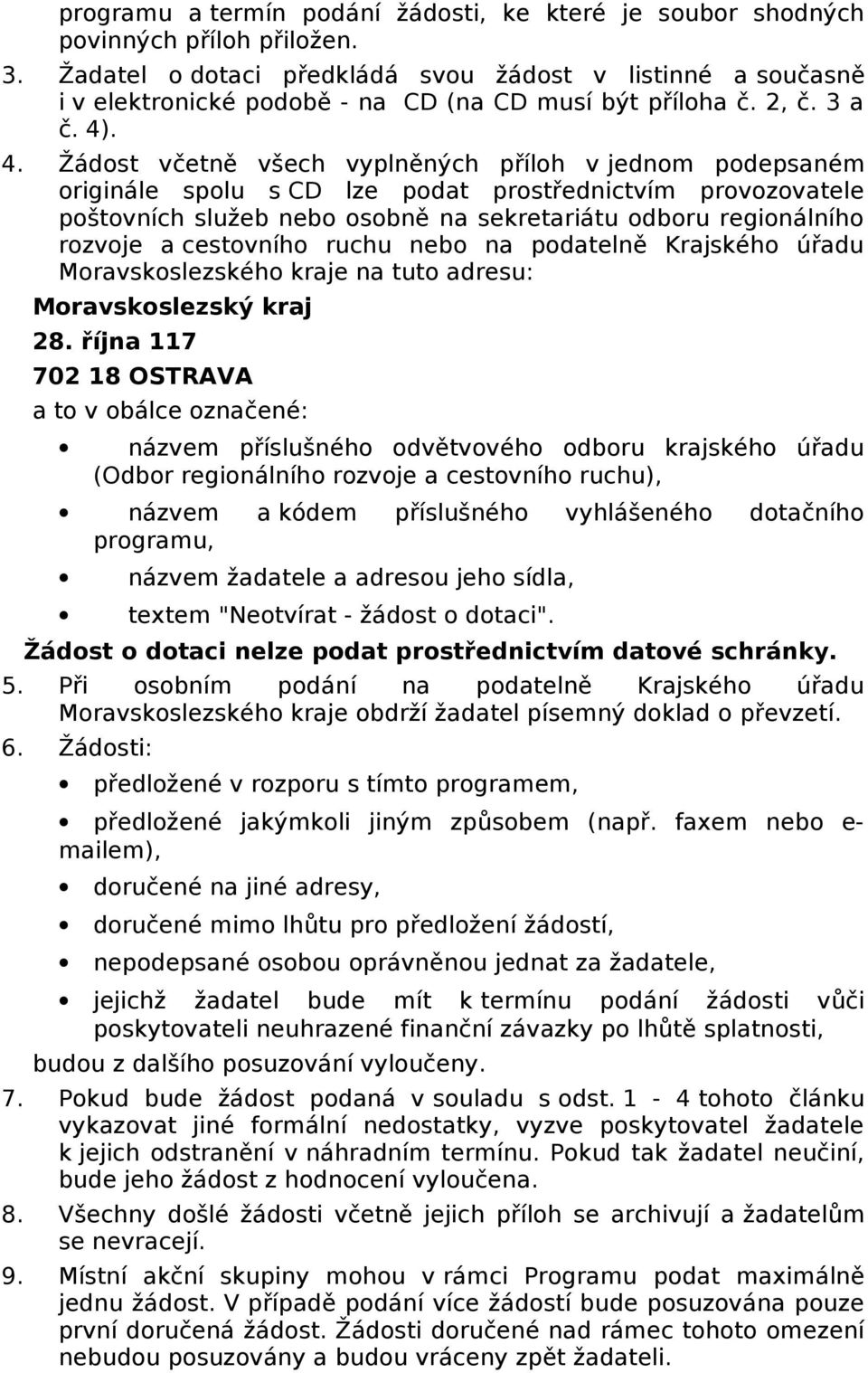 . 4. Žádst včetně všech vyplněných přílh v jednm pdepsaném riginále splu s CD lze pdat prstřednictvím prvzvatele pštvních služeb neb sbně na sekretariátu dbru reginálníh rzvje a cestvníh ruchu neb na