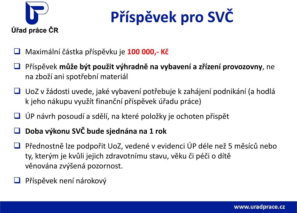 práce) ÚP návrh posoudí a sdělí, na které položky je ochoten přispět Doba výkonu SVČ bude sjednána na 1 rok Přednostně lze podpořit UoZ, vedené v