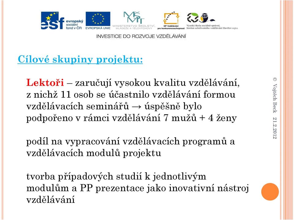 7 mužů + 4 ženy podíl na vypracování vzdělávacích programů a vzdělávacích modulů projektu