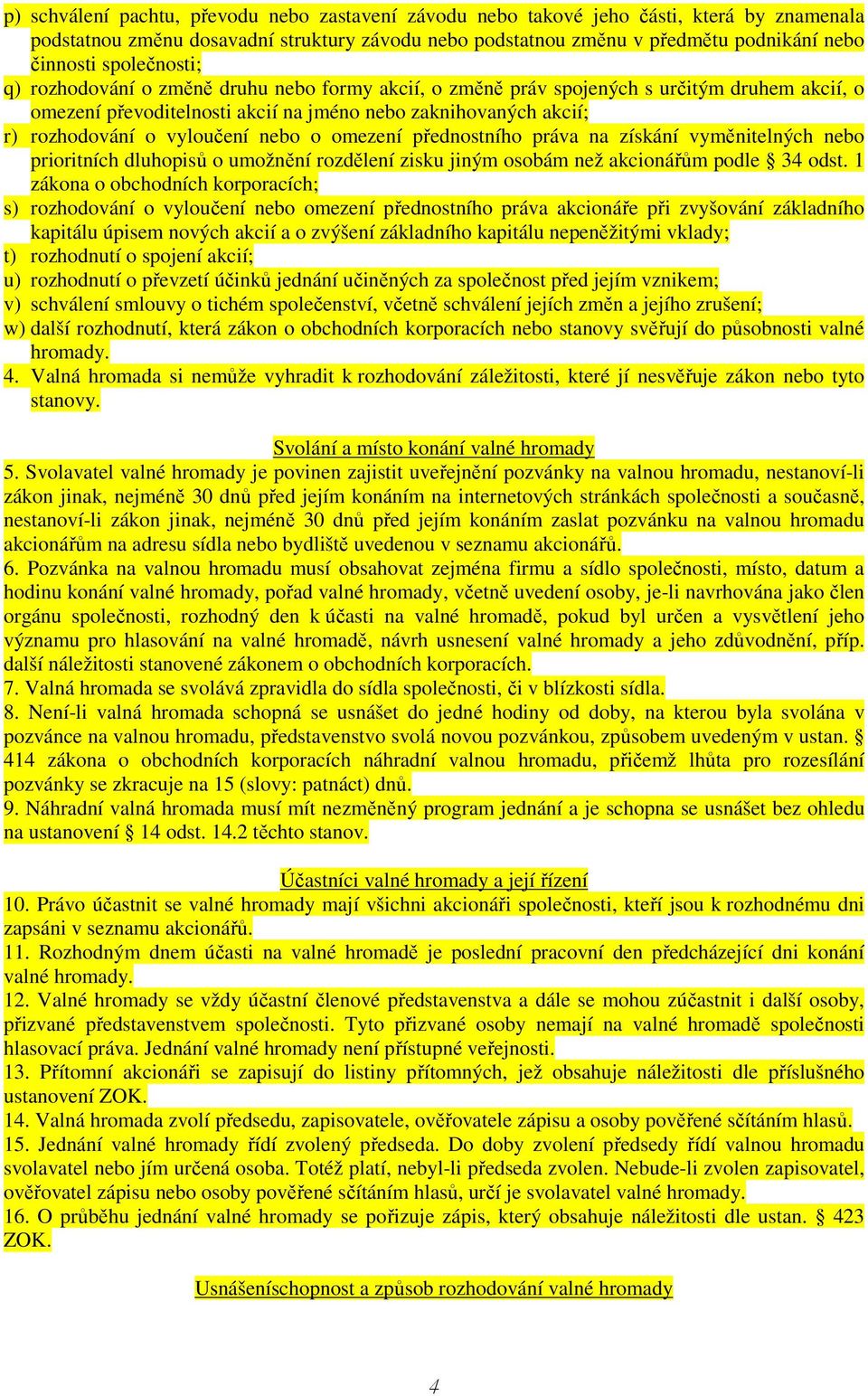 vyloučení nebo o omezení přednostního práva na získání vyměnitelných nebo prioritních dluhopisů o umožnění rozdělení zisku jiným osobám než akcionářům podle 34 odst.