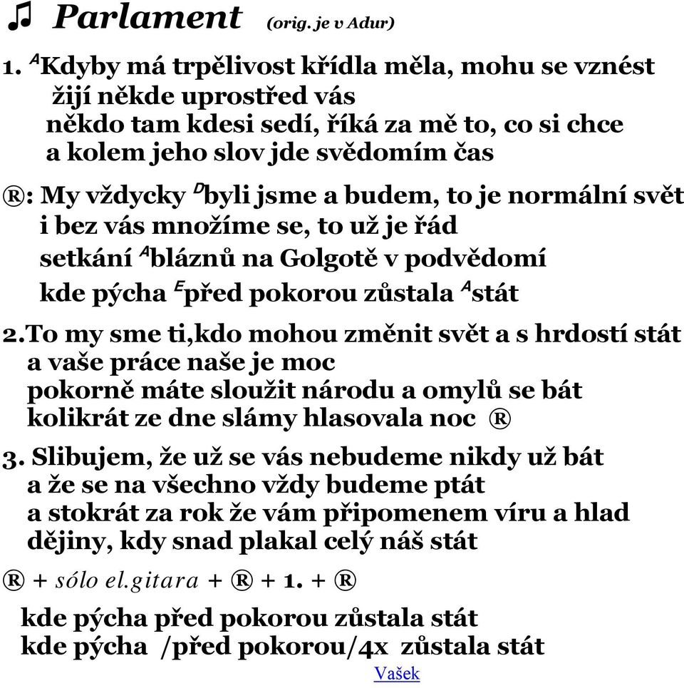je normální svět i bez vás množíme se, to už je řád setkání A bláznů na Golgotě v podvědomí kde pýcha E před pokorou zůstala A stát 2.