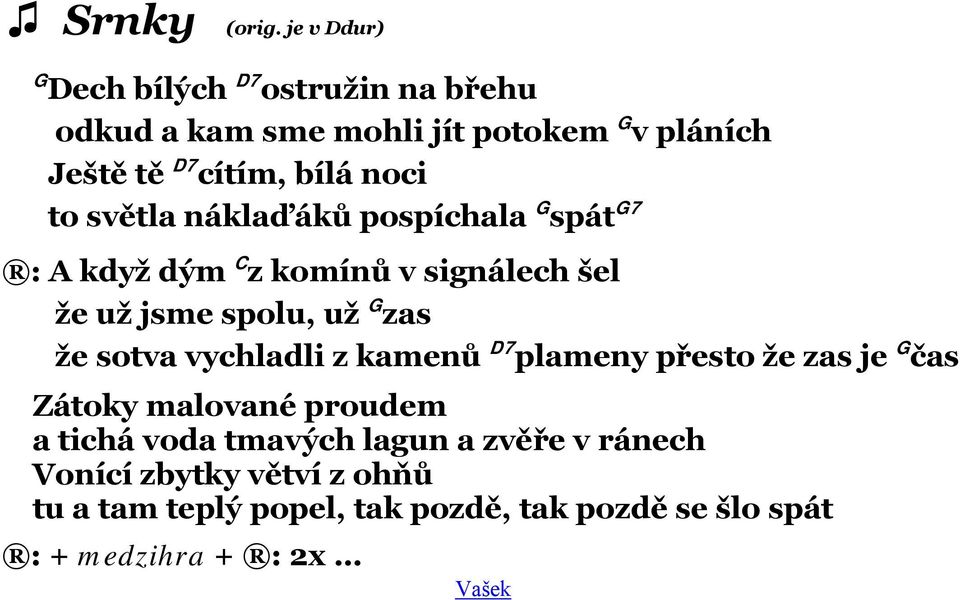noci to světla náklaďáků pospíchala G spát G7 : A když dým C z komínů v signálech šel že už jsme spolu, už G zas že