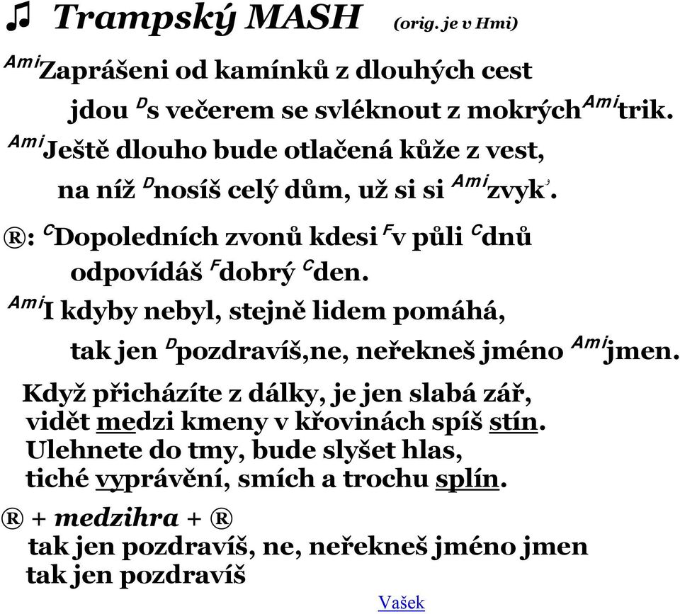 ۥzvyk na níž D nosíš celý dům, už si si Ami : C Dopoledních zvonů kdesi F v půli C dnů odpovídáš F dobrý C den.