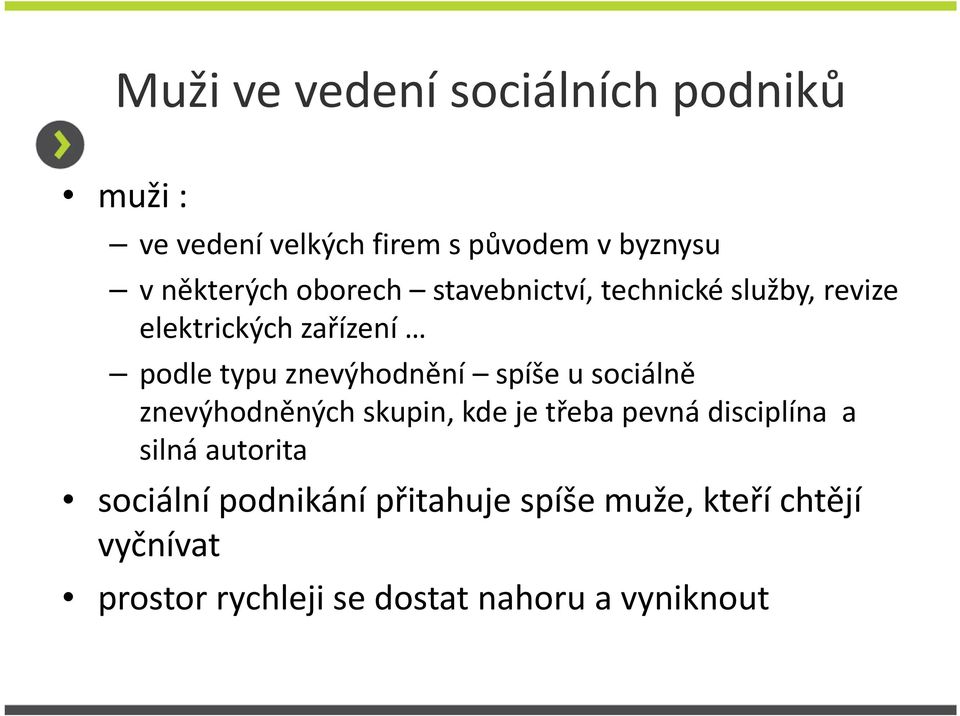 spíše u sociálně znevýhodněných skupin, kde je třeba pevná disciplína a silná autorita sociální