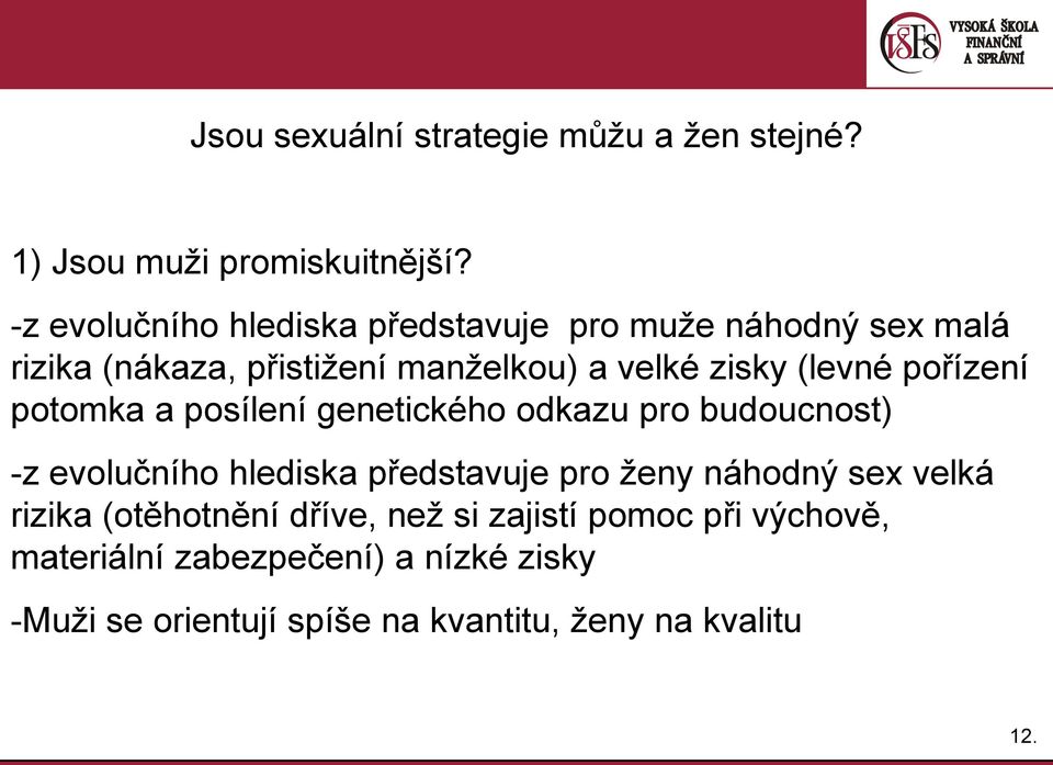 (levné pořízení potomka a posílení genetického odkazu pro budoucnost) -z evolučního hlediska představuje pro ženy