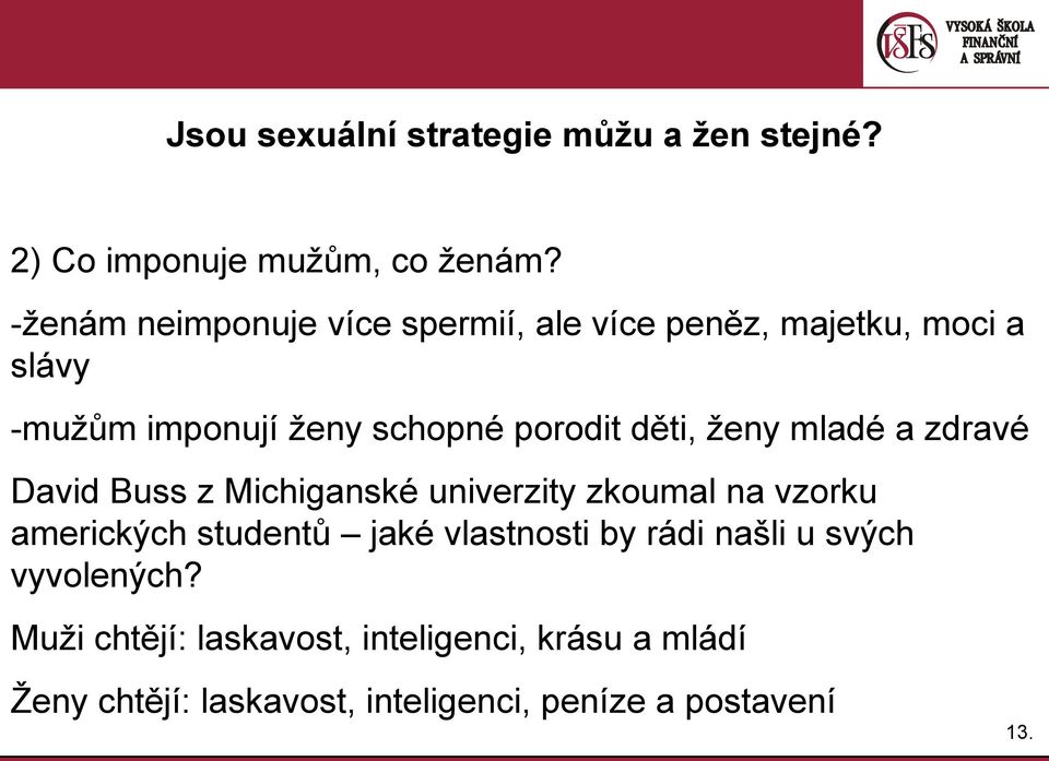 děti, ženy mladé a zdravé David Buss z Michiganské univerzity zkoumal na vzorku amerických studentů jaké