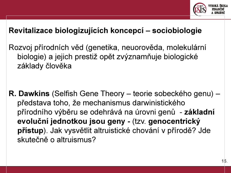 Dawkins (Selfish Gene Theory teorie sobeckého genu) představa toho, že mechanismus darwinistického přírodního výběru