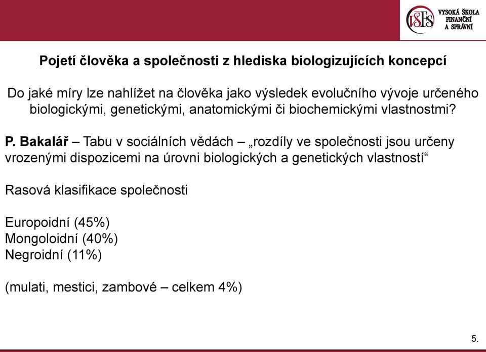 Bakalář Tabu v sociálních vědách rozdíly ve společnosti jsou určeny vrozenými dispozicemi na úrovni biologických a