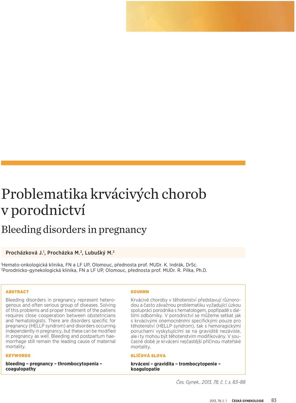 Solving of this problems and proper treatment of the patiens requires close cooperation between obstetricians and hematologists.