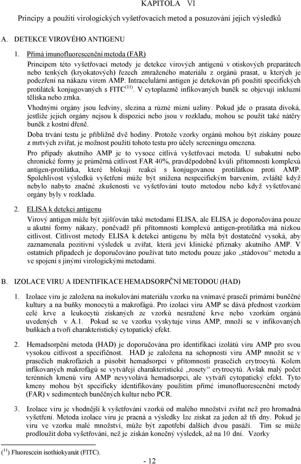 u kterých je podezření na nákazu virem AMP. Intracelulární antigen je detekován při použití specifických protilátek konjugovaných s FITC (11).