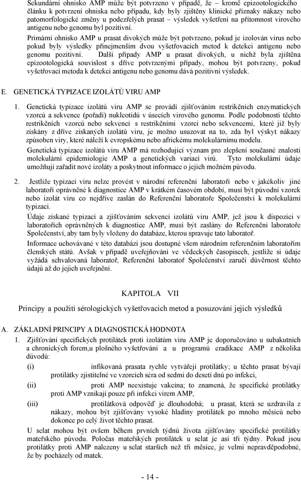 Primární ohnisko AMP u prasat divokých může být potvrzeno, pokud je izolován virus nebo pokud byly výsledky přinejmenším dvou vyšetřovacích metod k detekci antigenu nebo genomu pozitivní.