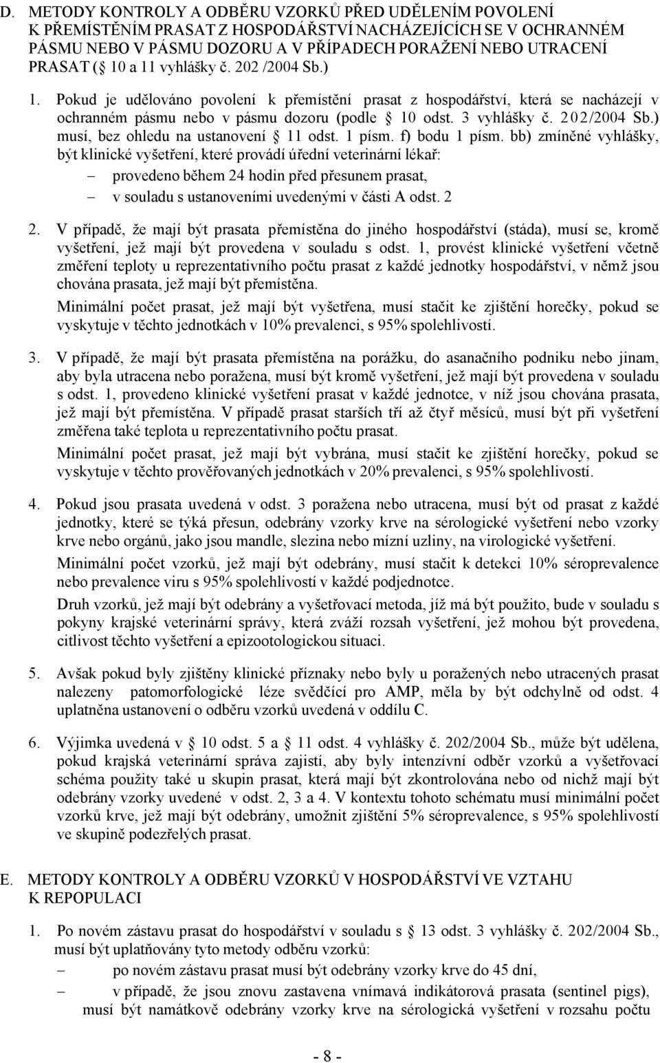 ) musí, bez ohledu na ustanovení 11 odst. 1 písm. f) bodu 1 písm.