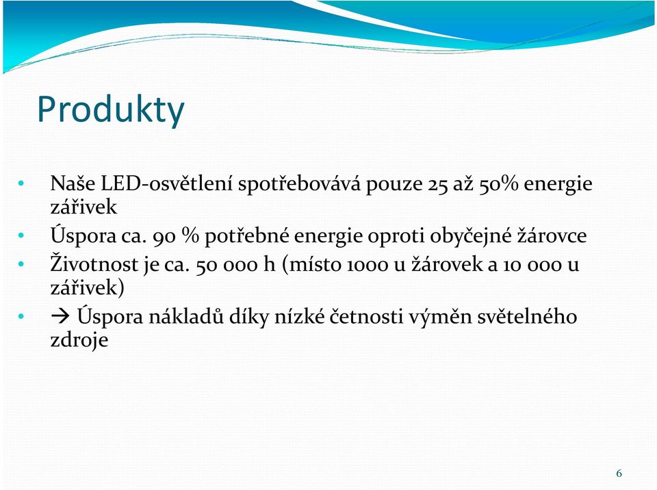 90 % potřebné energie oproti obyčejné žárovce Životnost jeca.