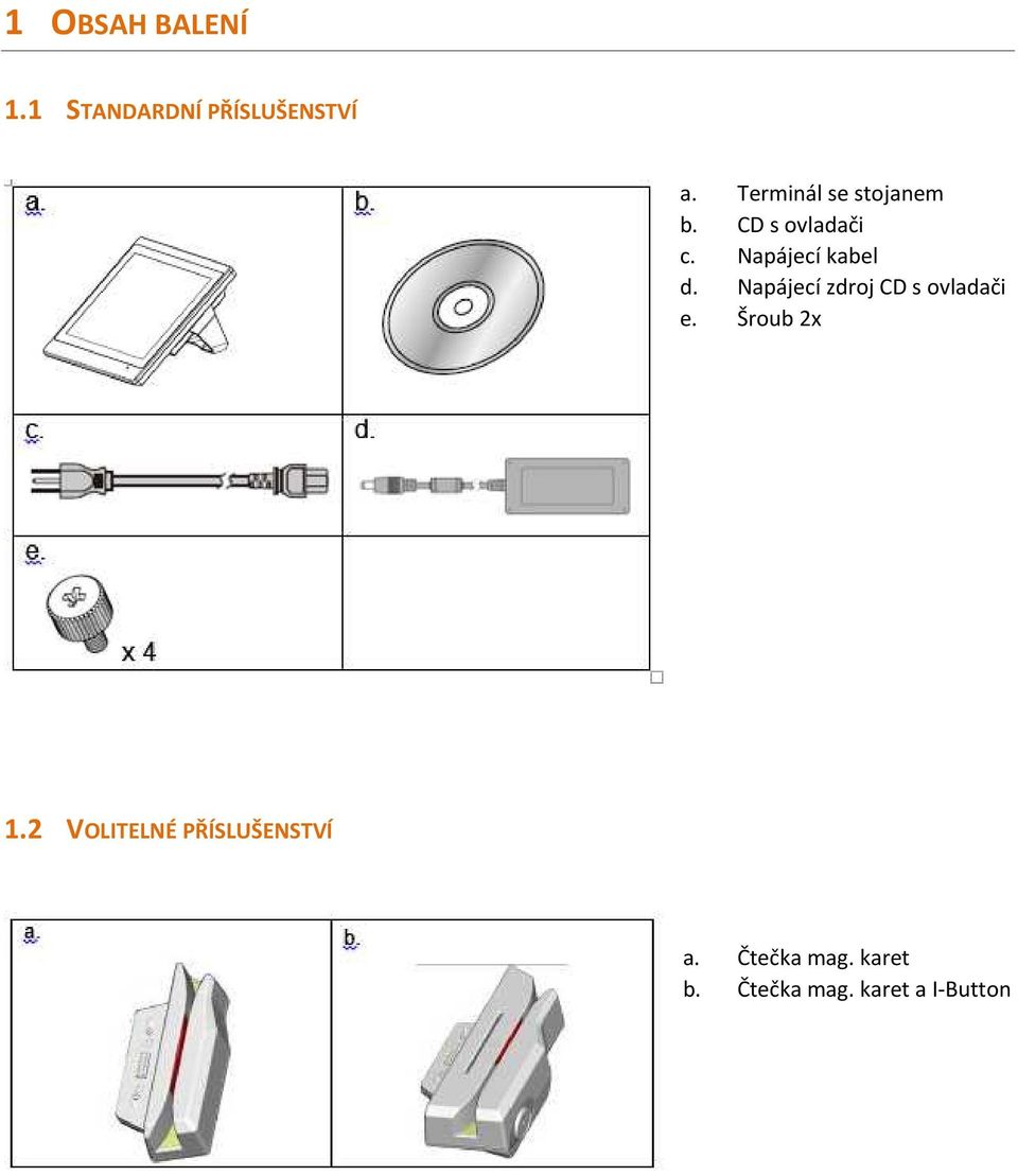 Napájecí kabel d. Napájecí zdroj CD s ovladači e.