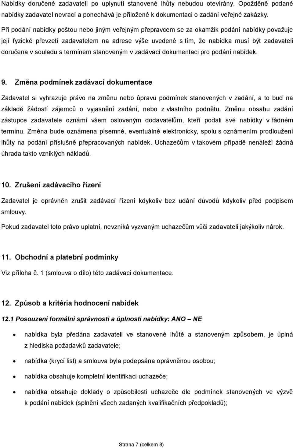 v souladu s termínem stanoveným v zadávací dokumentaci pro podání nabídek. 9.