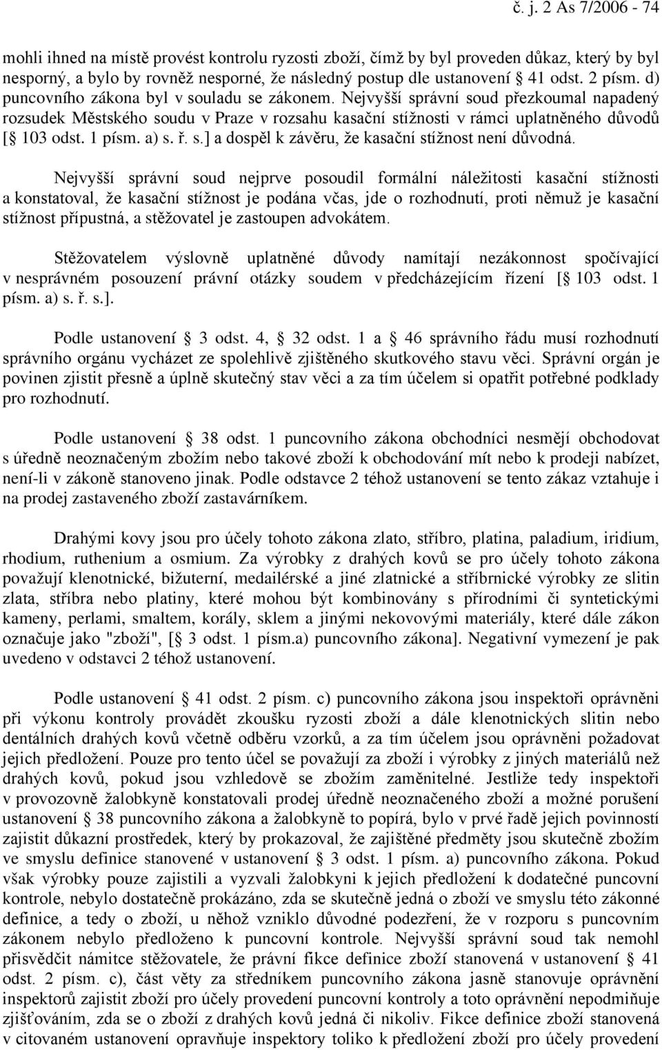 1 písm. a) s. ř. s.] a dospěl k závěru, že kasační stížnost není důvodná.
