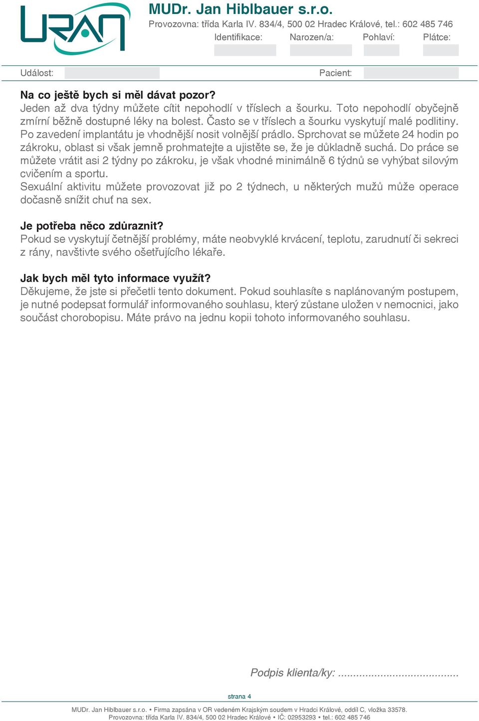 Sprchovat se můžete 24 hodin po zákroku, oblast si však jemně prohmatejte a ujistěte se, že je důkladně suchá.