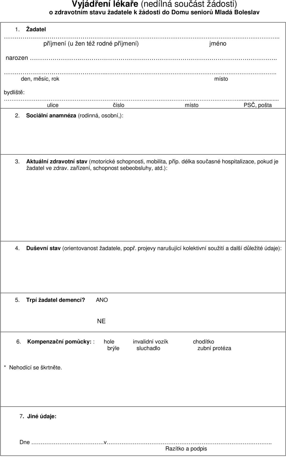 délka současné hospitalizace, pokud je žadatel ve zdrav. zařízení, schopnost sebeobsluhy, atd.): 4. Duševní stav (orientovanost žadatele, popř.