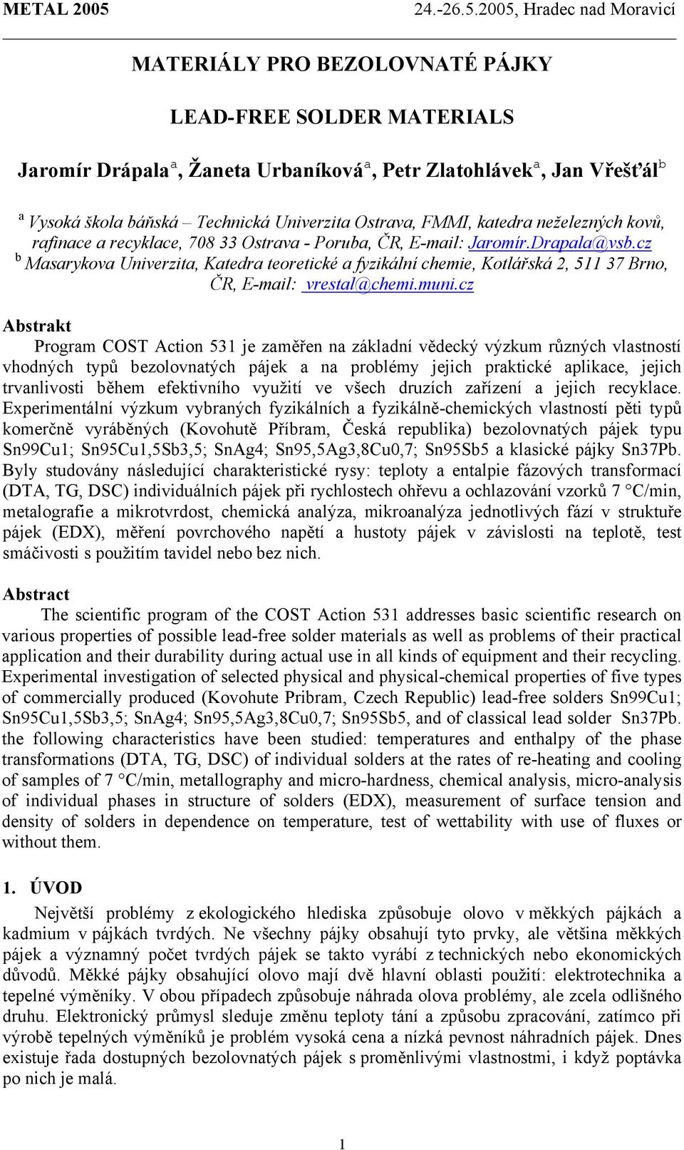 cz b Masarykova Univerzita, Katedra teoretické a fyzikální chemie, Kotlářská 2, 511 37 Brno, ČR, E-mail: vrestal@chemi.muni.