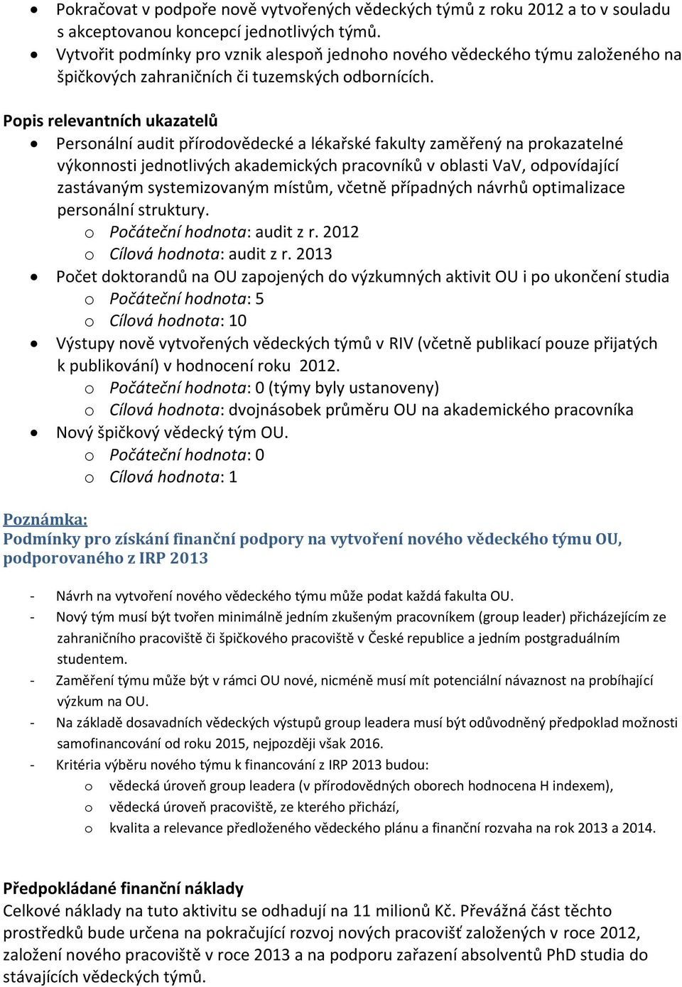 Personální audit přírodovědecké a lékařské fakulty zaměřený na prokazatelné výkonnosti jednotlivých akademických pracovníků v oblasti VaV, odpovídající zastávaným systemizovaným místům, včetně