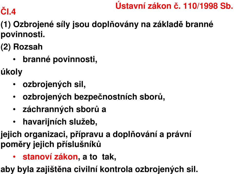 záchranných sborů a havarijních služeb, jejich organizaci, přípravu a doplňování a právní