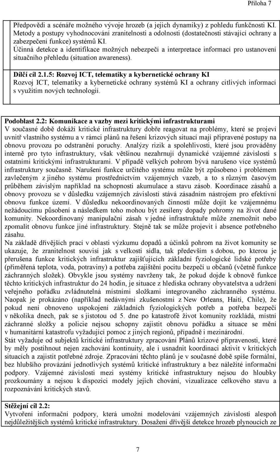 Účinná detekce a identifikace možných nebezpečí a interpretace informací pro ustanovení situačního přehledu (situation awareness). Dílčí cíl 2.1.