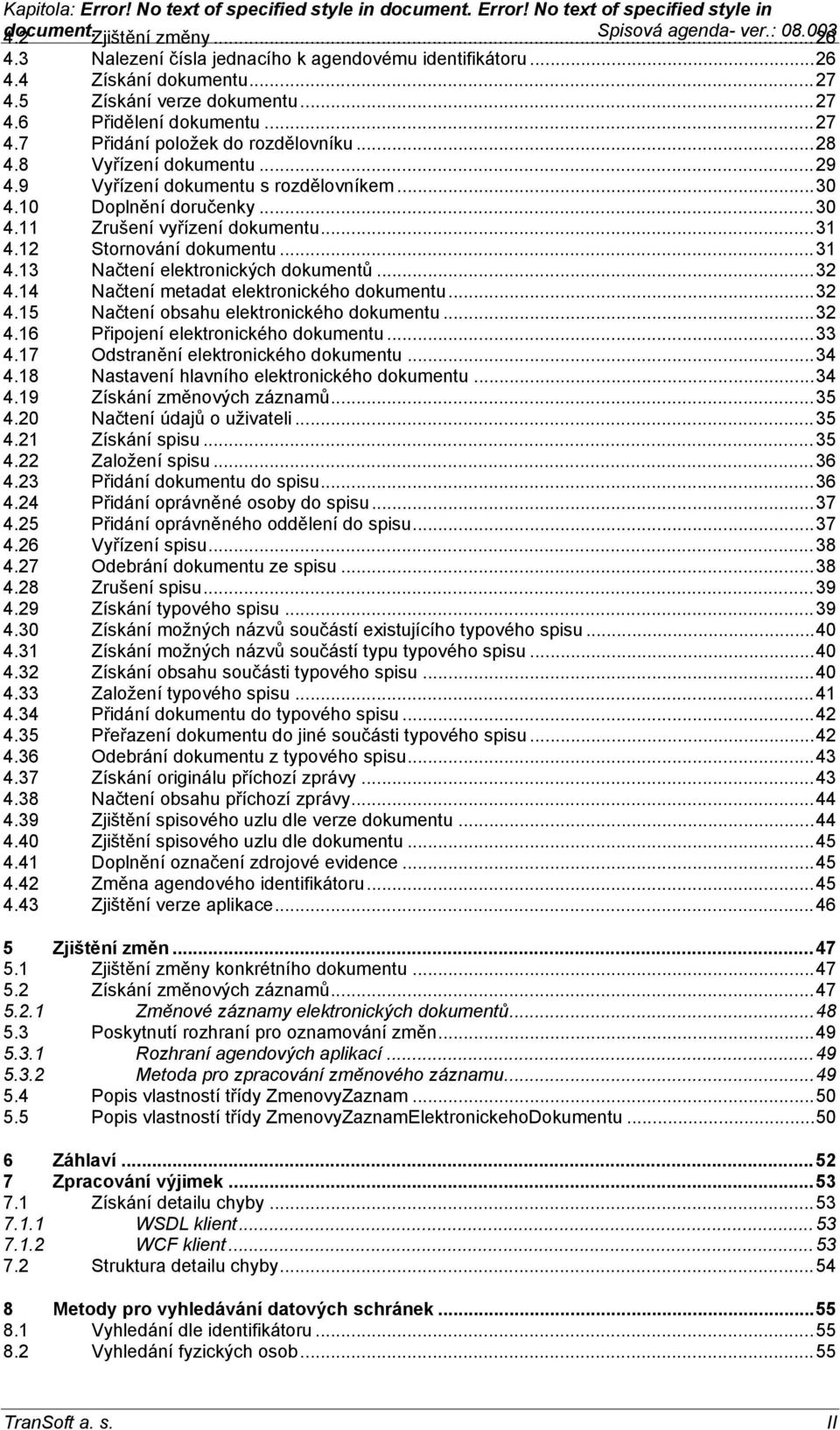 2 Stornování dokumentu...3 4.3 Načtení elektronických dokumentů...32 4.4 Načtení metadat elektronického dokumentu...32 4.5 Načtení obsahu elektronického dokumentu...32 4.6 Připojení elektronického dokumentu.