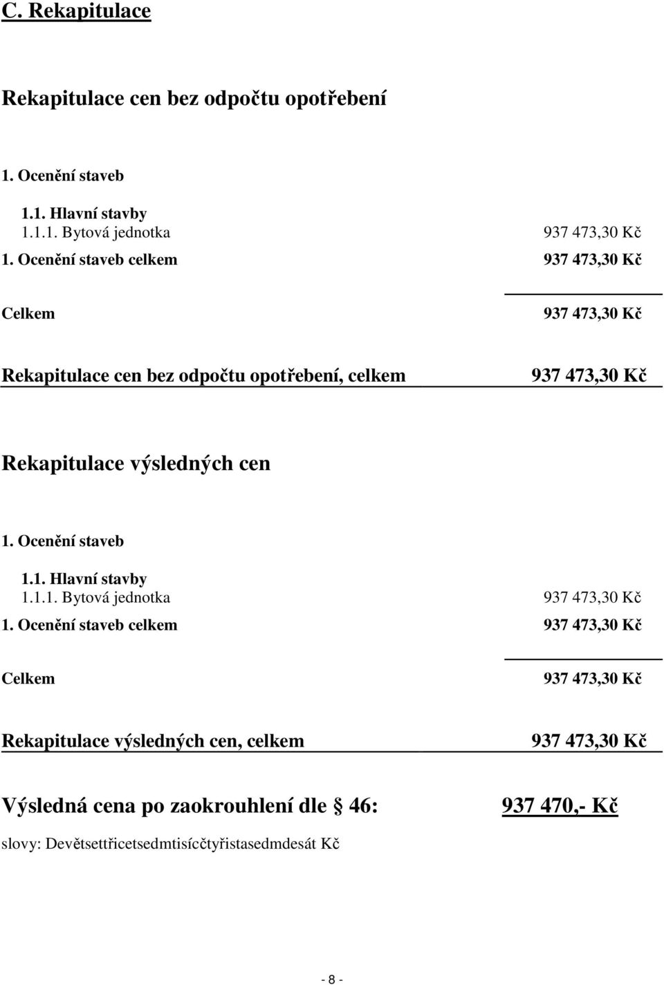 cen 1. Ocenění staveb 1.1. Hlavní stavby 1.1.1. Bytová jednotka 937 473,30 Kč 1.