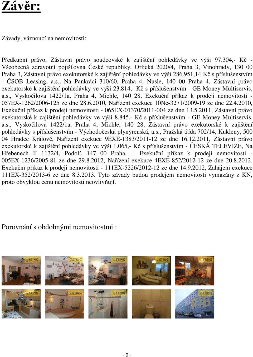 951,14 Kč s příslušenstvím - ČSOB Leasing, a.s., Na Pankráci 310/60, Praha 4, Nusle, 140 00 Praha 4, Zástavní právo exekutorské k zajištění pohledávky ve výši 23.