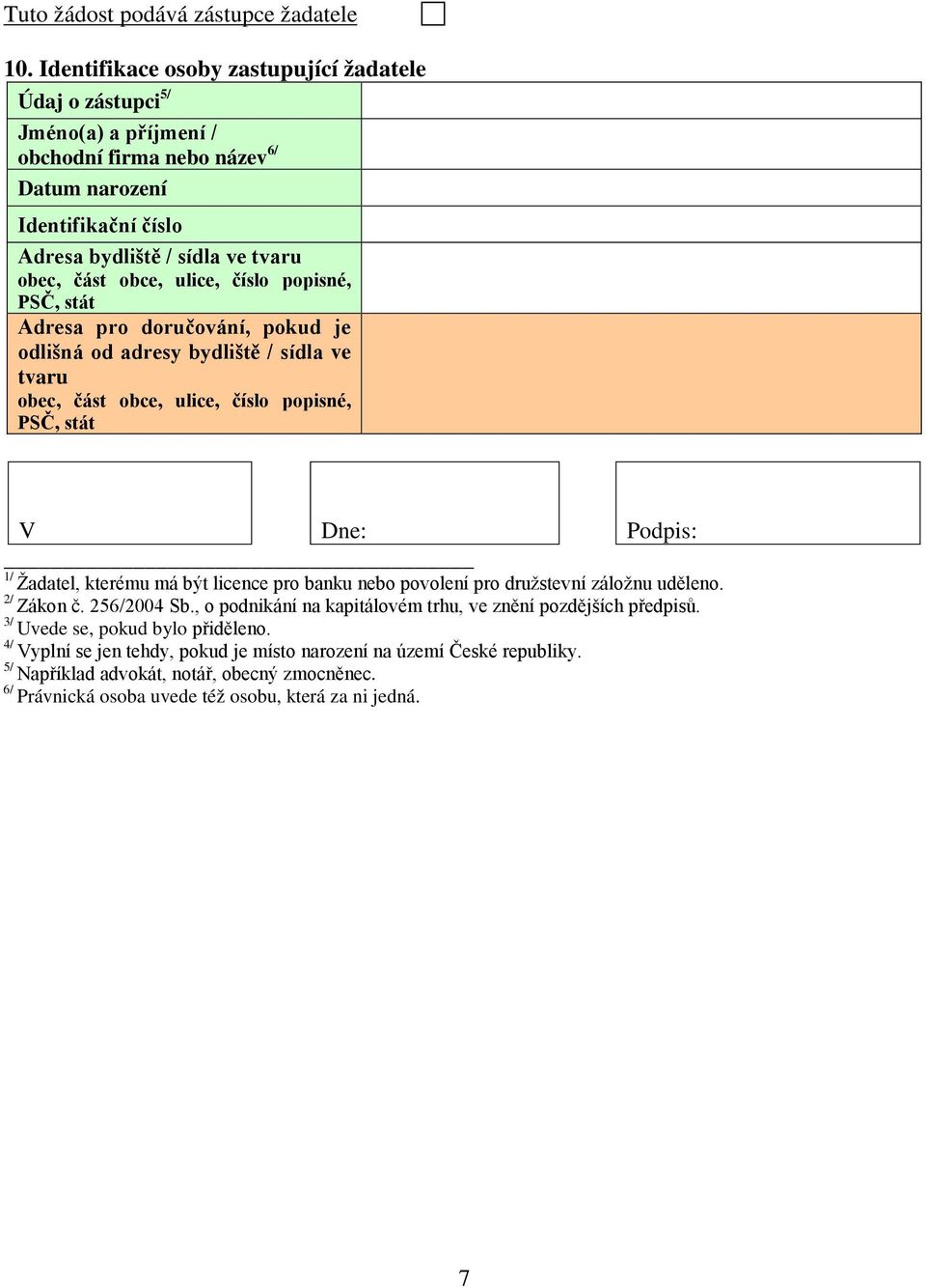 tvaru Adresa pro doručování, pokud je odlišná od adresy bydliště / sídla ve tvaru V Dne: Podpis: 1/ Žadatel, kterému má být licence pro banku nebo povolení pro družstevní