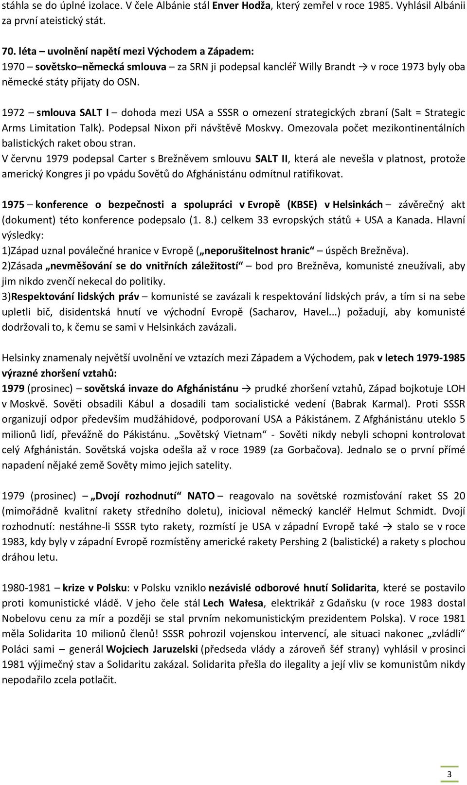 1972 smlouva SALT I dohoda mezi USA a SSSR o omezení strategických zbraní (Salt = Strategic Arms Limitation Talk). Podepsal Nixon při návštěvě Moskvy.