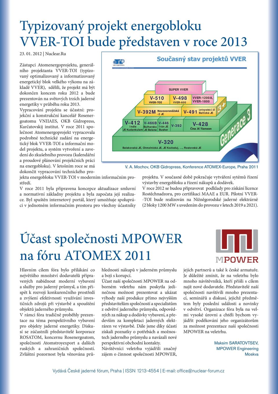 projekt má být dokončen koncem roku 2012 a bude prezentován na světových trzích jaderné energetiky v průběhu roku 2013.