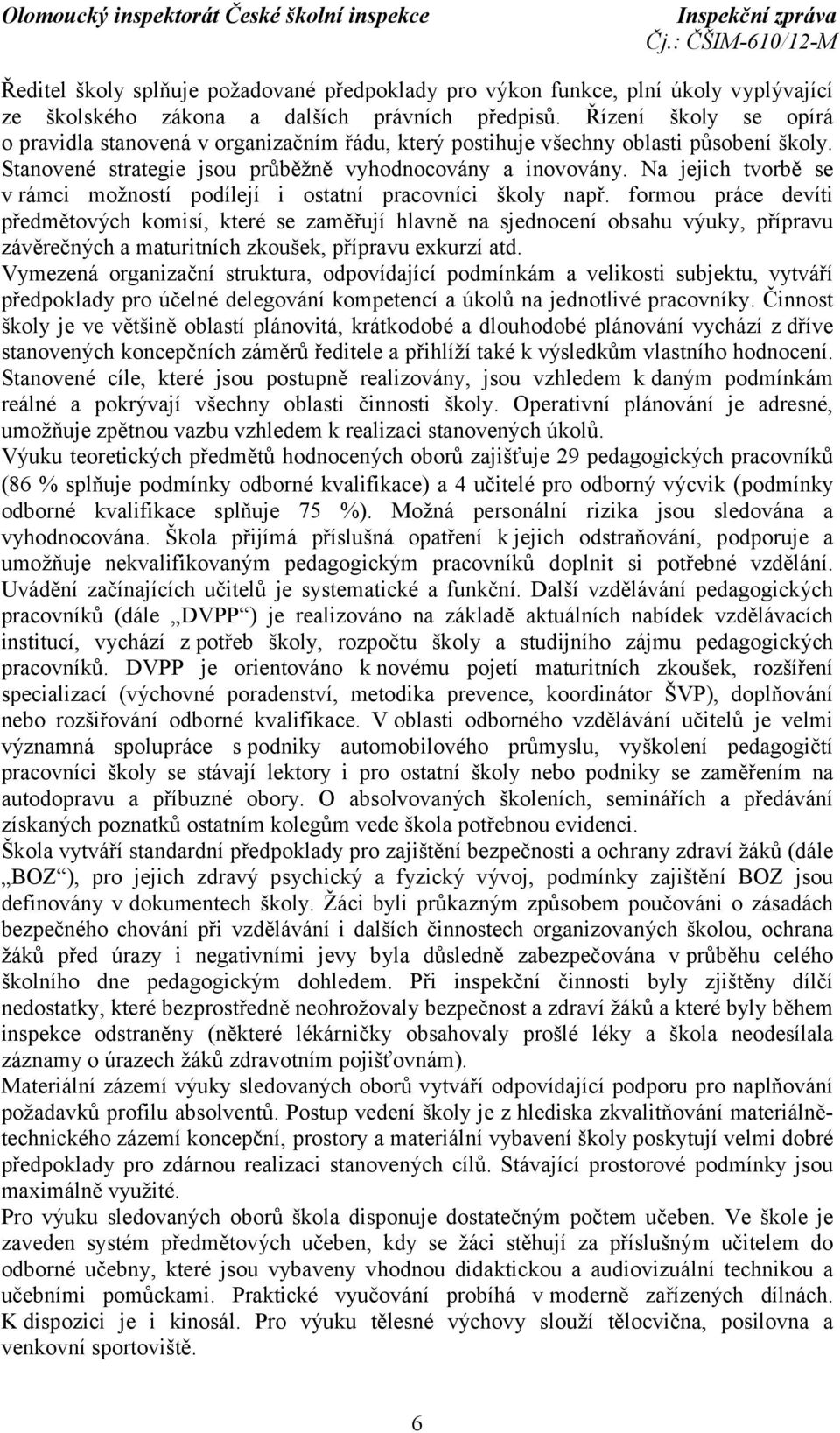 Na jejich tvorbě se v rámci možností podílejí i ostatní pracovníci školy např.