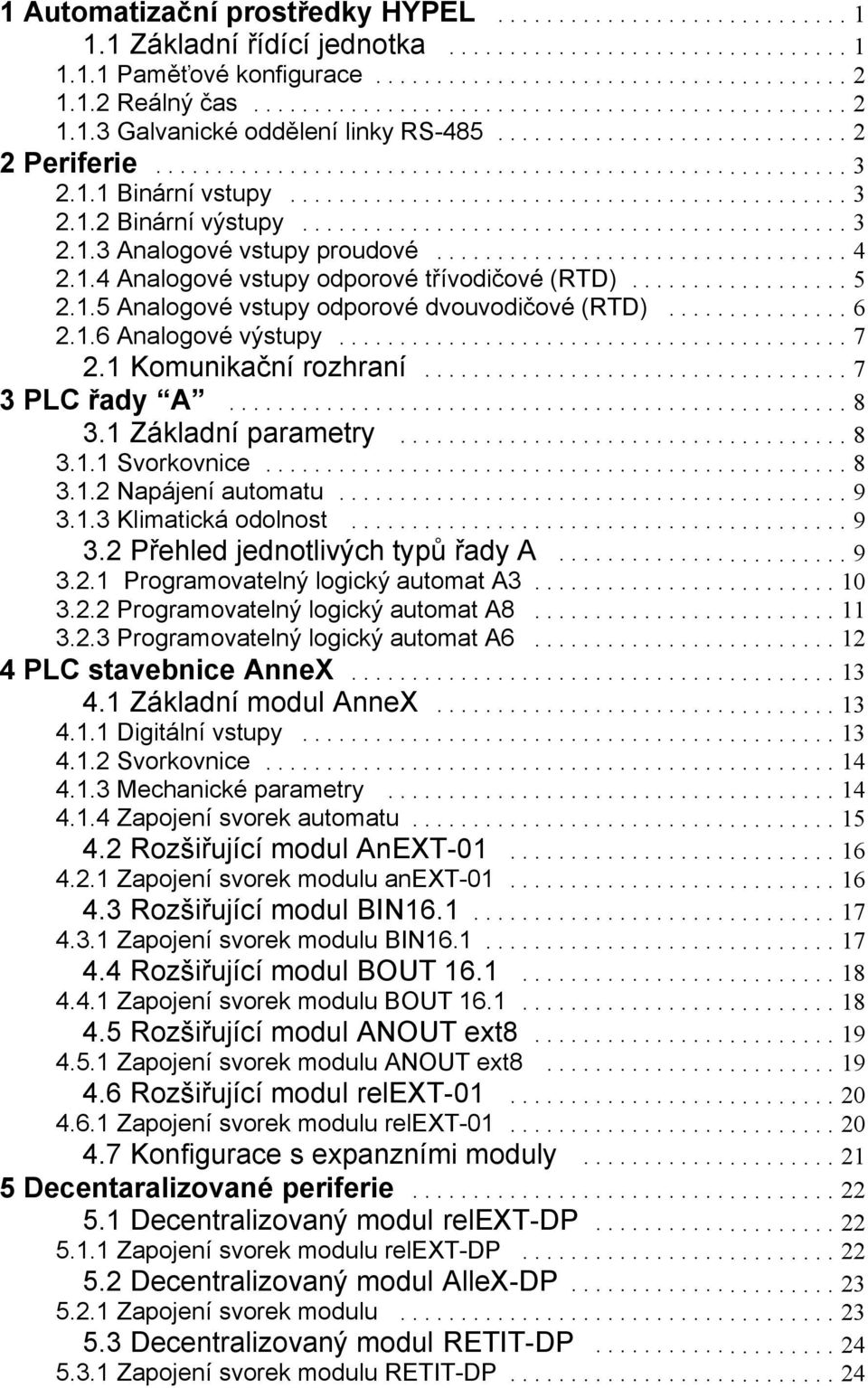 ... Základní parametry..... Svorkovnice..... Napájení automatu..... Klimatická odolnost.... Přehled jednotlivých typů řady A..... Programovatelný logický automat A... 0.