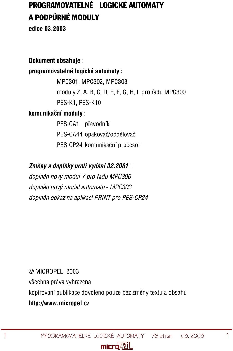komunikaèní moduly : PES-CA1 pøevodník PES-CA44 opakovaè/oddìlovaè PES-CP24 komunikaèní procesor Zmìny a doplòky proti vydání 02.