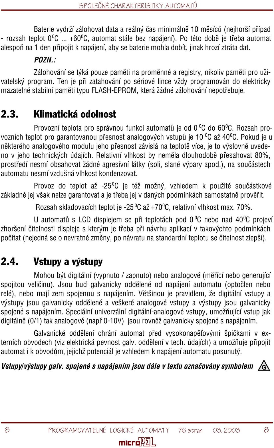 : Zálohování se týká pouze pamìti na promìnné a registry, nikoliv pamìti pro uživatelský program.