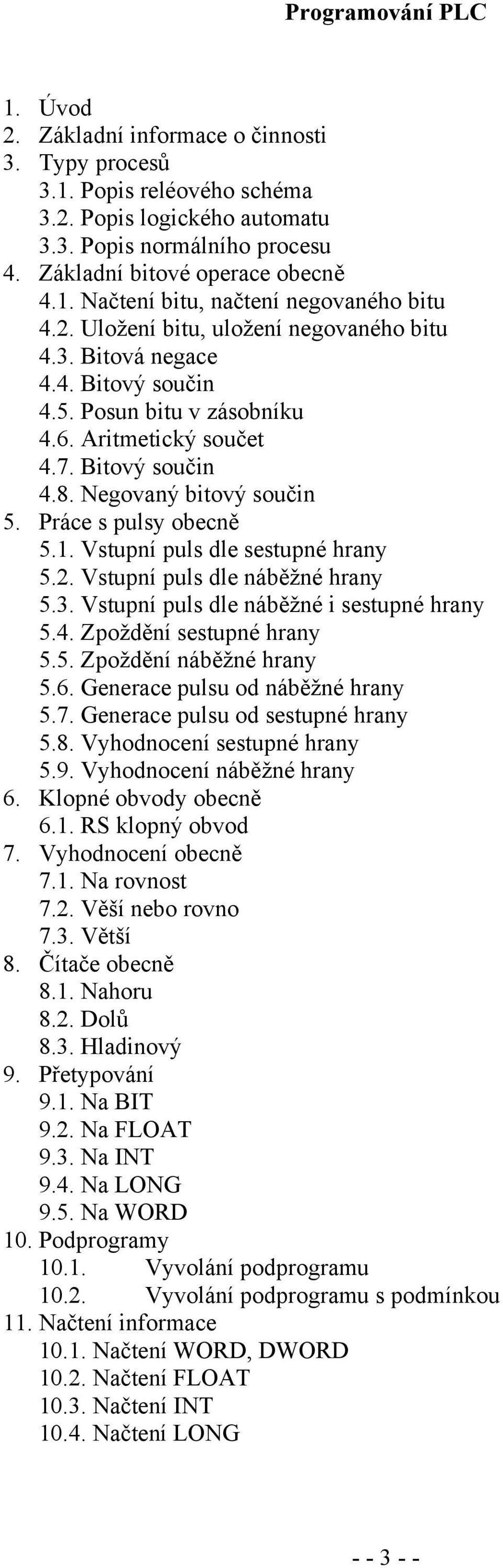 Práce s pulsy obecně 5.1. Vstupní puls dle sestupné hrany 5.2. Vstupní puls dle náběžné hrany 5.3. Vstupní puls dle náběžné i sestupné hrany 5.4. Zpoždění sestupné hrany 5.5. Zpoždění náběžné hrany 5.