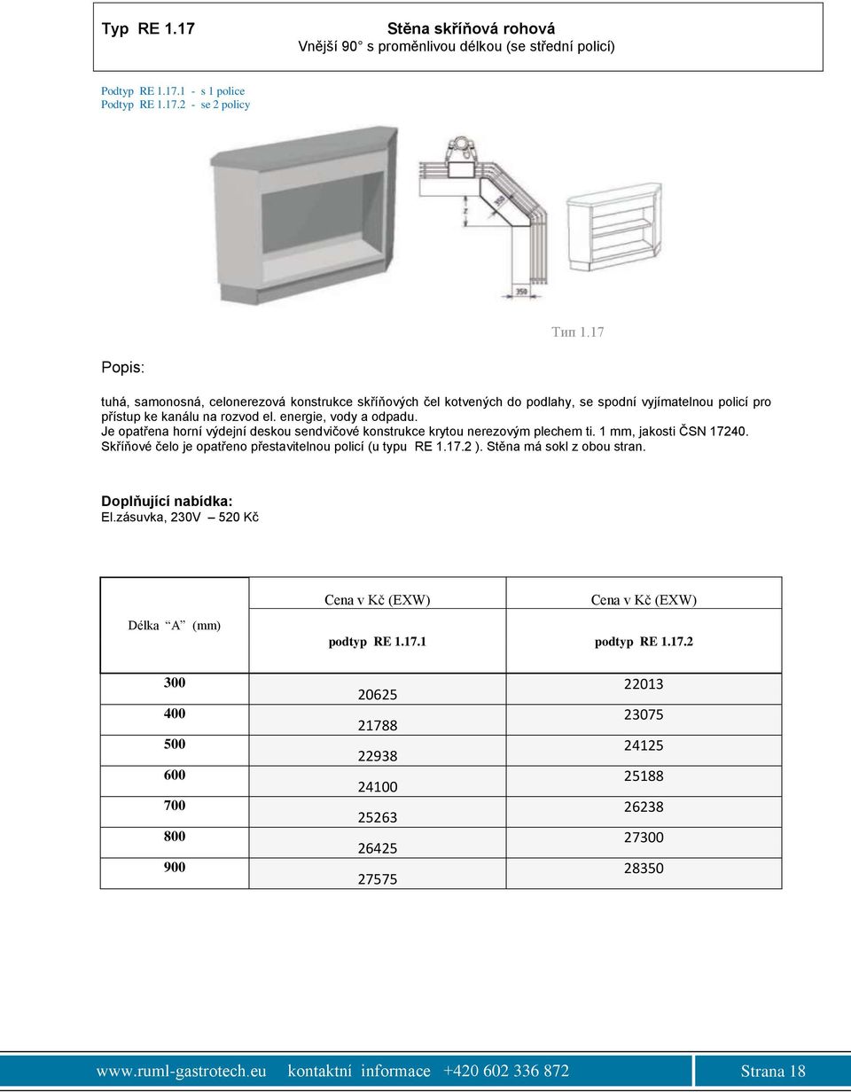 Je opatřena horní výdejní deskou sendvičové konstrukce krytou nerezovým plechem ti. 1 mm, jakosti ČSN 17240. Skříňové čelo je opatřeno přestavitelnou policí (u typu RE 1.17.2 ).