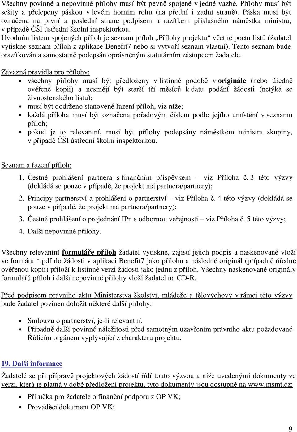 Úvodním listem spojených příloh je seznam příloh Přílohy projektu včetně počtu listů (žadatel vytiskne seznam příloh z aplikace Benefit7 nebo si vytvoří seznam vlastní).